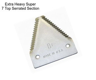 Extra Heavy Super 7 Top Serrated Section