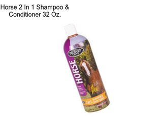 Horse 2 In 1 Shampoo & Conditioner 32 Oz.
