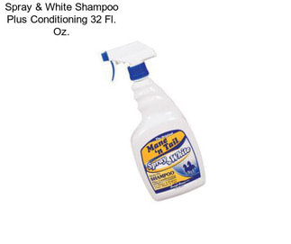 Spray & White Shampoo Plus Conditioning 32 Fl. Oz.