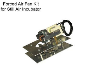 Forced Air Fan Kit for Still Air Incubator