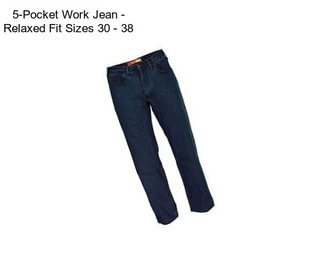 5-Pocket Work Jean - Relaxed Fit Sizes 30 - 38