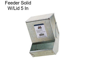 Feeder Solid W/Lid 5 In