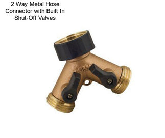2 Way Metal Hose Connector with Built In Shut-Off Valves