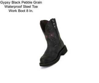 Gypsy Black Pebble Grain Waterproof Steel Toe Work Boot 8 In.