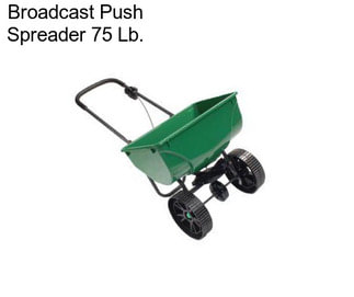 Broadcast Push Spreader 75 Lb.