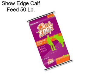 Show Edge Calf Feed 50 Lb.