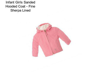 Infant Girls Sanded Hooded Coat - Fine Sherpa Lined