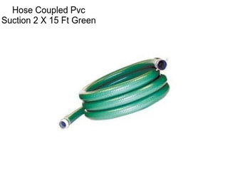 Hose Coupled Pvc Suction 2 X 15 Ft Green