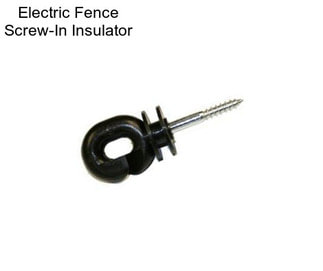 Electric Fence Screw-In Insulator