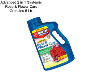 Advanced 2 in 1 Systemic Rose & Flower Care Granules 5 Lb.