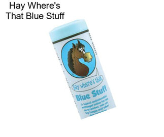 Hay Where\'s That Blue Stuff