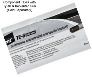 Component TE-G with Tylan & Implanter Gun (Sold Separately)
