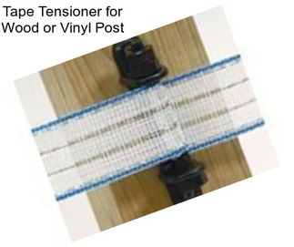 Tape Tensioner for Wood or Vinyl Post