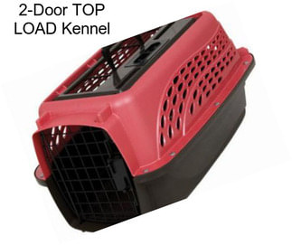 2-Door TOP LOAD Kennel