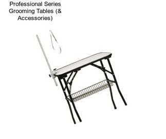 Professional Series Grooming Tables (& Accessories)