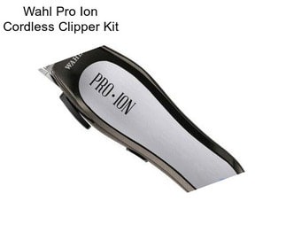 Wahl Pro Ion Cordless Clipper Kit