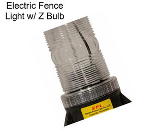 Electric Fence Light w/ Z Bulb