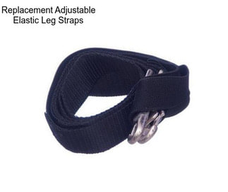 Replacement Adjustable Elastic Leg Straps