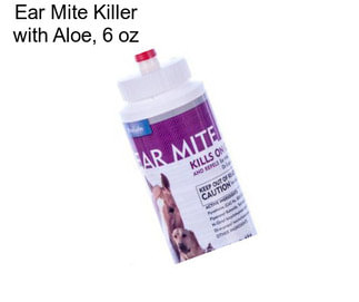 Ear Mite Killer with Aloe, 6 oz