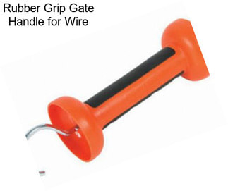 Rubber Grip Gate Handle for Wire