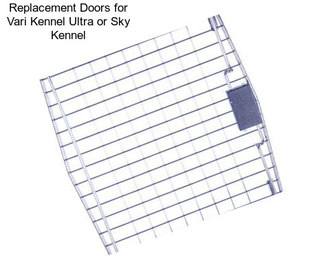 Replacement Doors for Vari Kennel Ultra or Sky Kennel