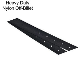 Heavy Duty Nylon Off-Billet