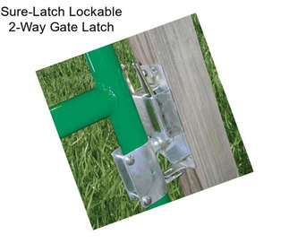 Sure-Latch Lockable 2-Way Gate Latch