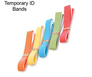 Temporary ID Bands