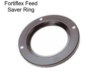 Fortiflex Feed Saver Ring