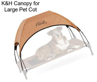 K&H Canopy for Large Pet Cot