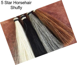 5 Star Horsehair Shufly