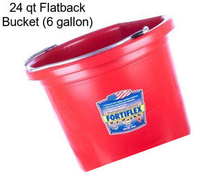 24 qt Flatback Bucket (6 gallon)