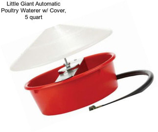 Little Giant Automatic Poultry Waterer w/ Cover, 5 quart