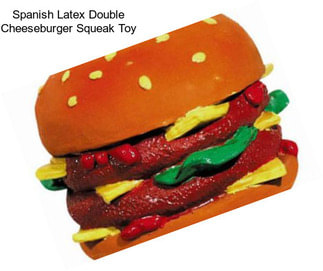 Spanish Latex Double Cheeseburger Squeak Toy