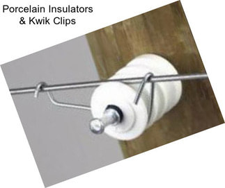 Porcelain Insulators & Kwik Clips