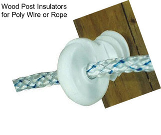 Wood Post Insulators for Poly Wire or Rope