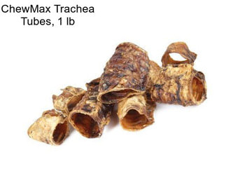 ChewMax Trachea Tubes, 1 lb