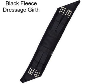 Black Fleece Dressage Girth