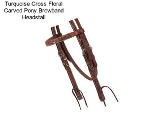 Turquoise Cross Floral Carved Pony Browband Headstall