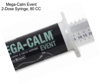 Mega-Calm Event 2-Dose Syringe, 80 CC