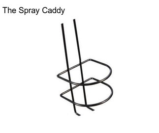 The Spray Caddy