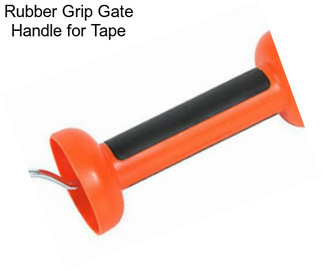 Rubber Grip Gate Handle for Tape