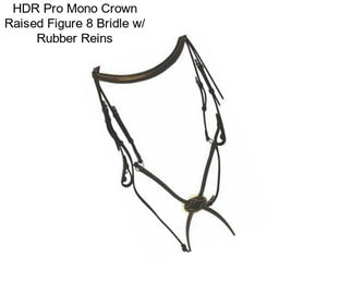 HDR Pro Mono Crown Raised Figure 8 Bridle w/ Rubber Reins