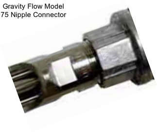 Gravity Flow Model 75 Nipple Connector