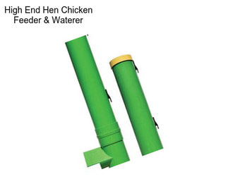 High End Hen Chicken Feeder & Waterer