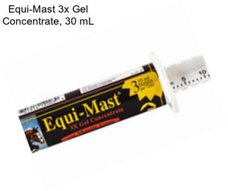 Equi-Mast 3x Gel Concentrate, 30 mL