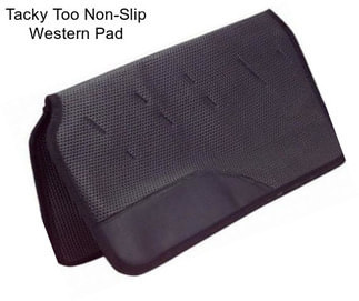 Tacky Too Non-Slip Western Pad