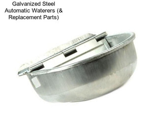 Galvanized Steel Automatic Waterers (& Replacement Parts)