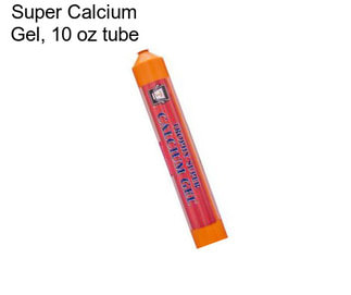 Super Calcium Gel, 10 oz tube