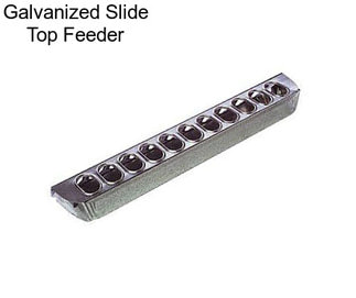 Galvanized Slide Top Feeder